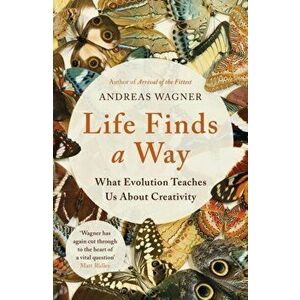 Life Finds a Way. What Evolution Teaches Us About Creativity, Paperback - Andreas Wagner imagine