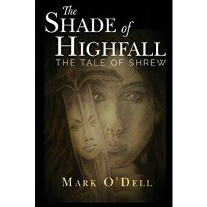 Shade of Highfall: The tale of Shrew, Paperback - Mark O'Dell imagine
