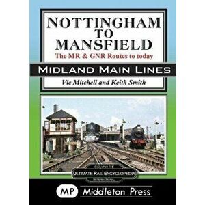 Nottingham To Mansfield. The MR & GNR Routes To Today, Hardback - Vic Mitchell imagine