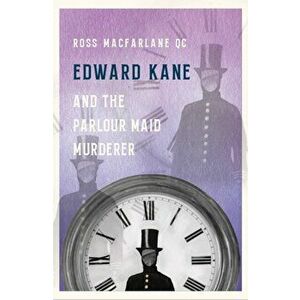 Edward Kane and the Parlour Maid Murderer, Paperback - Ross Macfarlane imagine