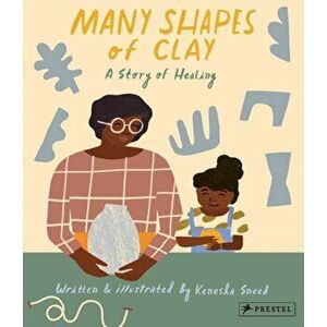 Many Shapes of Clay. A Story of Healing, Hardback - Kenesha Sneed imagine