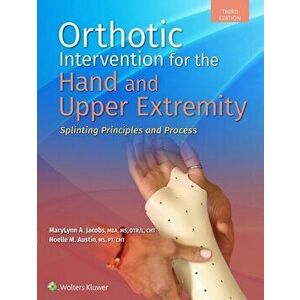 Orthotic Intervention for the Hand and Upper Extremity. Splinting Principles and Process, Paperback - Noelle M. Austin imagine