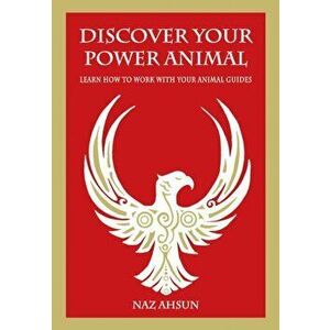 Discover Your Power Animal. Learn How to Work with Your Animal Guides, Paperback - Naz Ahsun imagine