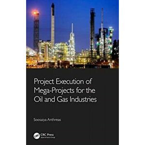 Project Execution of Mega-Projects for the Oil and Gas Industries, Hardback - Soosaiya Anthreas imagine