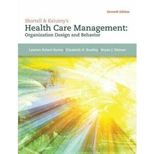 Shortell & Kaluzny's Health Care Management. Organization Design and Behavior, Hardback - Elizabeth Bradley imagine