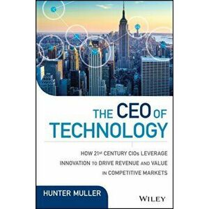 CEO of Technology. Lead, Reimagine, and Reinvent to Drive Growth and Create Value in Unprecedented Times, Hardback - Hunter Muller imagine