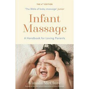 Infant Massage. A Handbook for Loving Parents, Paperback - Vimala Mcclure imagine