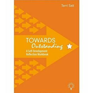 Towards Outstanding. A Self-Development Reflection Workbook, Paperback - Terri Salt imagine