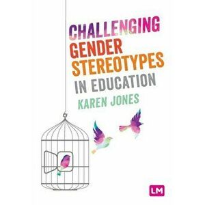 Challenging Gender Stereotypes in Education, Paperback - Karen Jones imagine