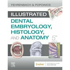 Illustrated Dental Embryology, Histology, and Anatomy, Paperback - Tracy Popowics imagine