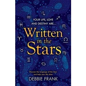 Written in the Stars. Discover the language of the stars and help your life shine, Paperback - Debbie Frank imagine