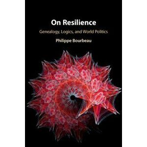 On Resilience. Genealogy, Logics, and World Politics, Paperback - Philippe Bourbeau imagine