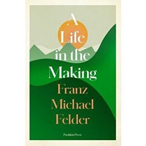 Life in the Making, Paperback - Franz Michael Felder imagine