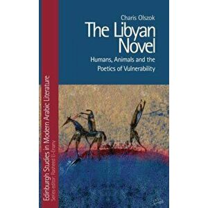Libyan Novel. Humans, Animals and the Poetics of Vulnerability, Hardback - Charis Olszok imagine