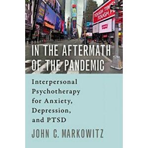 In the Aftermath of the Pandemic. Interpersonal Psychotherapy for Anxiety, Depression, and PTSD, Paperback - John C. Markowitz imagine