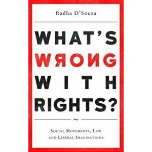 What's Wrong with Rights?. Social Movements, Law and Liberal Imaginations, Paperback - Radha D'Souza imagine