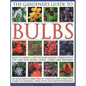 Gardener's Guide to Bulbs, Paperback - Kathy Brown imagine