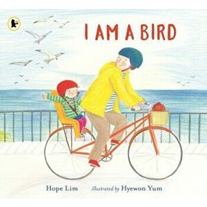 I Am a Bird. A Story About Finding a Kindred Spirit Where You Least Expect It, Paperback - Hope Lim imagine