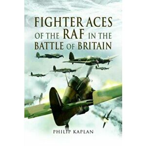 Fighter Aces of the RAF in the Battle of Britain, Paperback - Philip Kaplan imagine