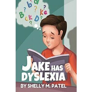 Jake has Dyslexia, Paperback - Shelly M. Patel imagine