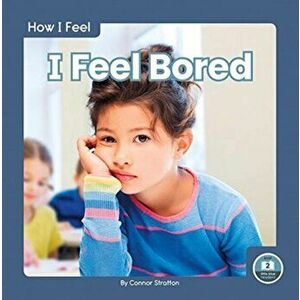 How I Feel: I Feel Bored, Paperback - Connor Stratton imagine