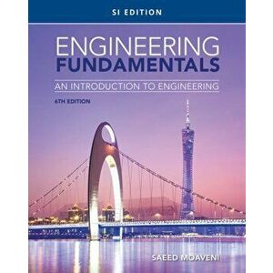 Engineering Fundamentals. An Introduction to Engineering, SI Edition, Paperback - Saeed Moaveni imagine