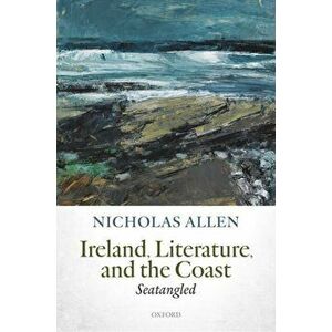 Ireland, Literature, and the Coast. Seatangled, Hardback - Nicholas Allen imagine
