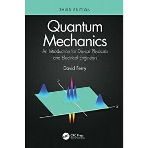 Quantum Mechanics. An Introduction for Device Physicists and Electrical Engineers, Paperback - David Ferry imagine