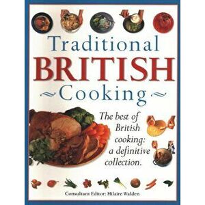 Traditional British Cooking. The best of British cooking: a definitive collection, Paperback - Hilaire Walden imagine
