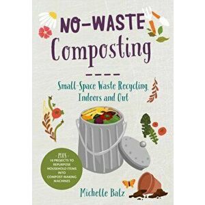 No-Waste Composting, Paperback - Michelle Balz imagine