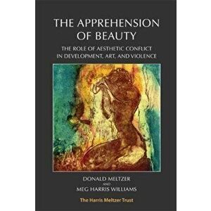 Apprehension of Beauty. The role of aesthetic conflict in development, art and violence, Paperback - Meg Harris Williams imagine