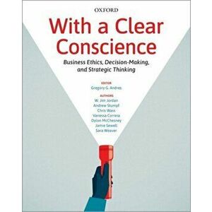 With a Clear Conscience. Business Ethics, Decision-Making, and Strategic Thinking, Paperback - Sara Weaver imagine
