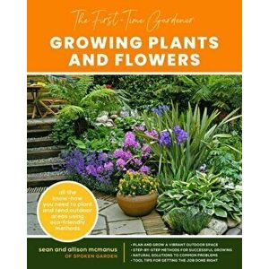 First-Time Gardener: Growing Plants and Flowers, Paperback - Allison Mcmanus imagine