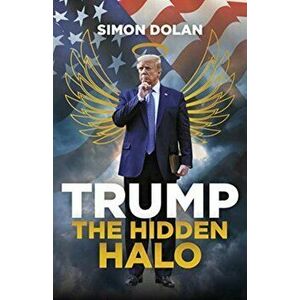 Trump: The Hidden Halo, Hardback - Simon Dolan imagine