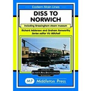 Diss To Norwich. including Bressingham Steam Museum, Hardback - Richard Adderson imagine