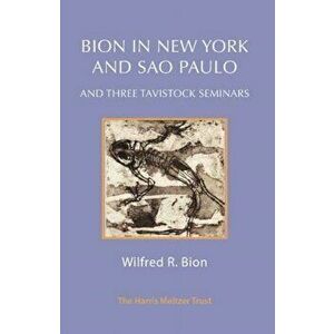 Bion in New York and Sao Paulo and Three Tavistock Seminars, Paperback - Wilfred R. Bion imagine