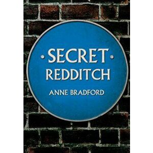 Secret Redditch, Paperback - Anne Bradford imagine