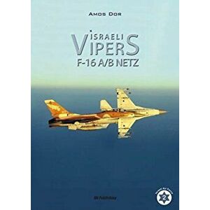 Israeli Vipers. F-16a/B Netz, Hardback - Amos Dor imagine
