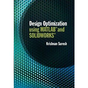 Design Optimization using MATLAB and SOLIDWORKS, Hardback - Krishnan Suresh imagine