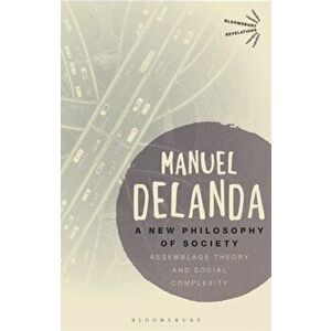 New Philosophy of Society. Assemblage Theory and Social Complexity, Paperback - Professor Manuel Delanda imagine