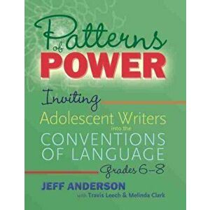 Patterns of Power, Grades 6-8. Inviting Adolescent Writers into the Conventions of Language, Paperback - Melinda Clark imagine