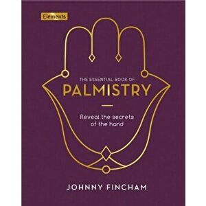 Essential Book of Palmistry. Reveal the Secrets of the Hand, Hardback - Johnny Fincham imagine