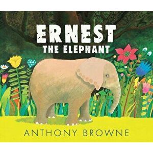 Ernest the Elephant, Hardback - Anthony Browne imagine