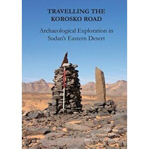 Travelling the Korosko Road: Archaeological Exploration in Sudan's Eastern Desert, Hardback - Derek A. Welsby imagine