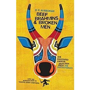 Beef, Brahmins, and Broken Men. An Annotated Critical Selection from The Untouchables, Paperback - B. R. Ambedkar imagine