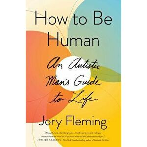 How to Be Human. An Autistic Man's Guide to Life, Hardback - Jory Fleming imagine