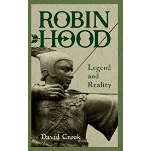 Robin Hood: Legend and Reality, Hardback - David Crook imagine