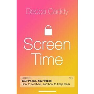 Screen Time. How to make peace with your devices and find your techquilibrium, Paperback - Becca Caddy imagine