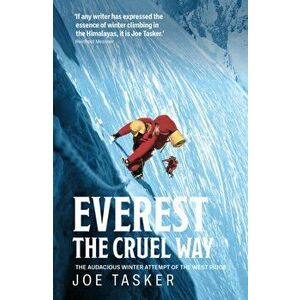 Everest the Cruel Way. The audacious winter attempt of the West Ridge, Paperback - Joe Tasker imagine