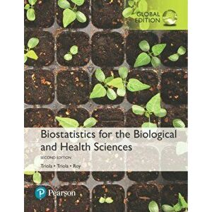 Biostatistics for the Biological and Health Sciences, Global Edition, Paperback - Mario Triola imagine